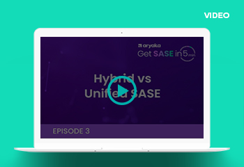 Get SASE in 5: Hybrid vs Unified SASE | Episode 3