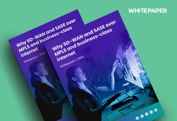 Why SD-WAN and SASE over  MPLS and Business-Class Internet