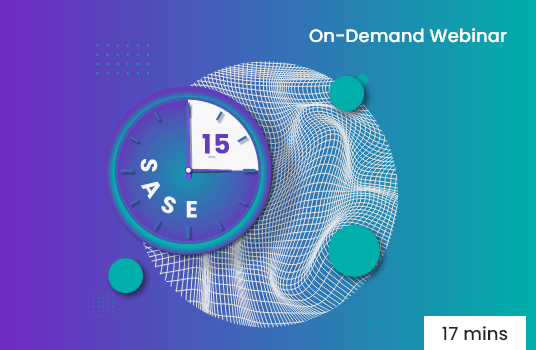 Get SASE in 15: Benefits of Converging Network and Security