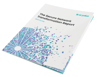 2024 Aryaka Secure Network Transformation Report